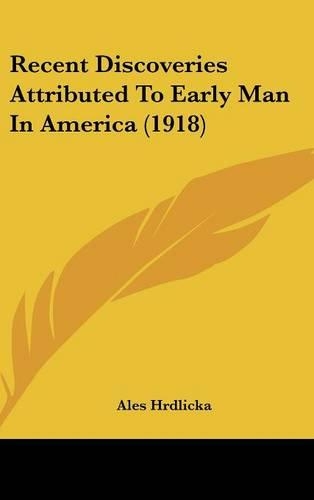 Recent Discoveries Attributed to Early Man in America (1918)