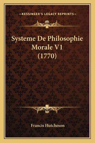 Systeme De Philosophie Morale V1 (1770): (French)