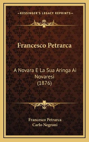 Francesco Petrarca: A Novara E La Sua Aringa Ai Novaresi (1876)(Italian)