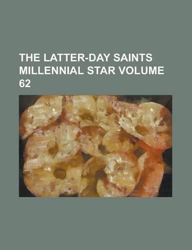 The Latter-Day Saints Millennial Star Volume 62