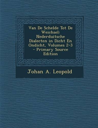 Van De Schelde Tot De Weichsel: Nederduitsche Dialecten in Dicht En Ondicht, Volumes 2-3(Dutch)