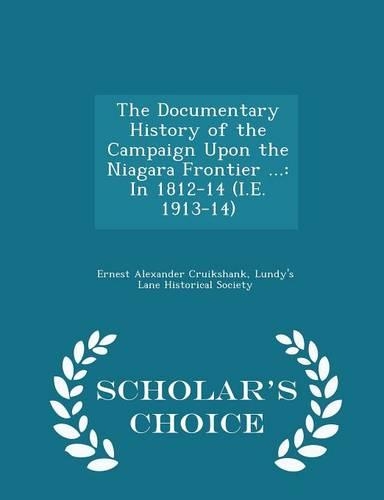 The Documentary History of the Campaign Upon the Niagara Frontier ...