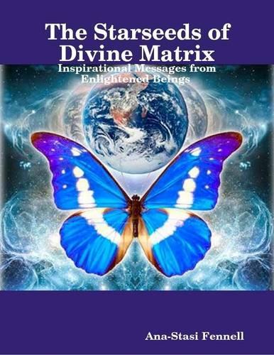 The Starseeds of Divine Matrix.  Inspirational Messages from Enlightened Beings