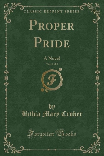 Proper Pride, Vol. 3 of 3: A Novel (Classic Reprint)(English)