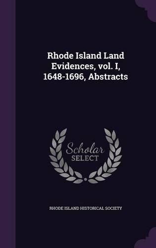 Rhode Island Land Evidences, vol. I, 1648-1696, Abstracts
