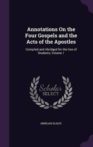 Annotations On the Four Gospels and the Acts of the Apostles: Compiled and Abridged for the Use of Students, Volume 1