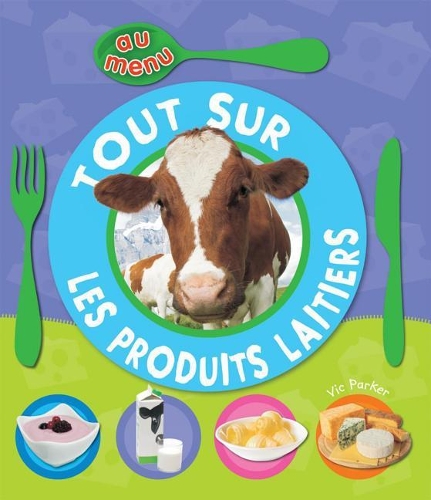 Au Menu: Tout Sur Les Produits Laitiers
