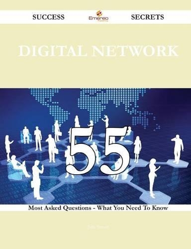 Digital Network 55 Success Secrets - 55 Most Asked Questions on Digital Network - What You Need to Know: (English)