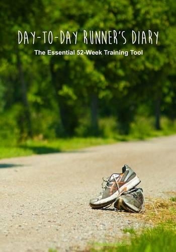 Day-to-Day Runner's Diary: The Essential 52-Week Training Tool