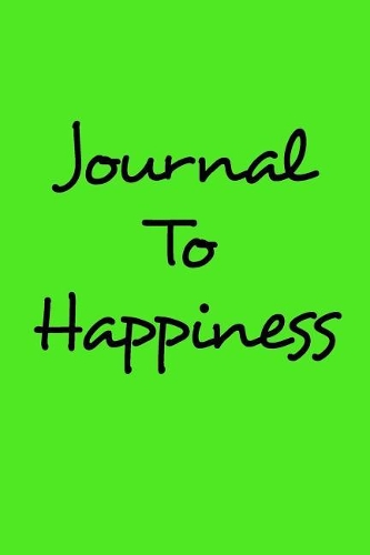 Journal To Happiness: Blank Journal Notebook To Write In
