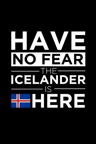 Have No Fear The Icelander is here Journal Icelandic Pride Iceland Proud Patriotic 120 pages 6 x 9 journal