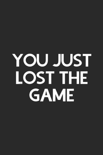 You just lost the game: You just lost the game Journal/Notebook Blank Lined Ruled 6x9 100 Pages
