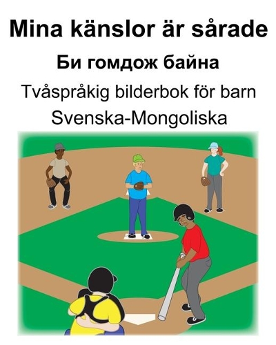 Svenska-Mongoliska Mina känslor är sårade/&#1041;&#1080; &#1075;&#1086;&#1084;&#1076;&#1086;&#1078; &#1073;&#1072;&#1081;&#1085;&#1072; Tvåspråkig bilderbok för barn