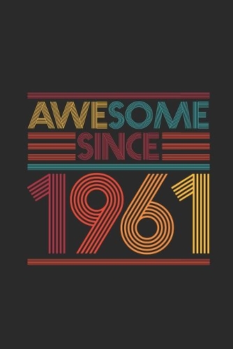 Awesome Since 1961: Blank Lined Notebook / Journal (6 X 9) - Birthday Gift and Anniversary Gift for Women And Men