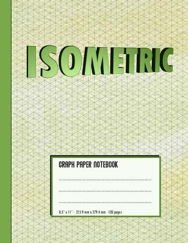 Isometric Graph Paper Notebook: For Students, Engineers, 3D Designers - Large Size (8.5 X 11)