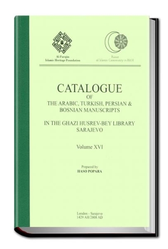 Catalogue of the Arabic, Turkish, Persian and Bosnian Manuscripts in the Ghazi Husrev-Bey Library Sarajevo