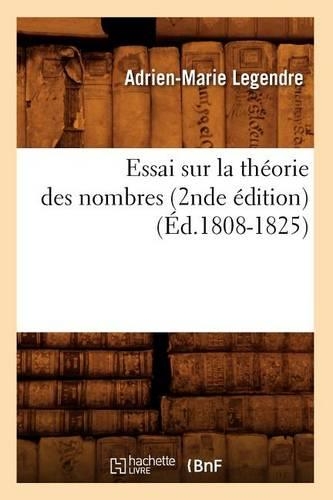Essai Sur La Théorie Des Nombres (2nde Édition) (Éd.1808-1825): (Sciences)