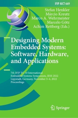 Designing Modern Embedded Systems: Software, Hardware, and Applications: 7th IFIP TC 10 International Embedded Systems Symposium, IESS 2022, Lippstadt, Germany, November 3–4, 2022, Proceedings(669 IFIP Advances in Information and Communication Technology)