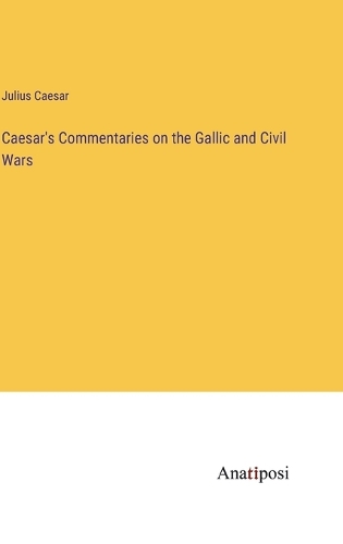 Caesar's Commentaries on the Gallic and Civil Wars