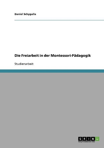 Die Freiarbeit in der Montessori-Pädagogik: (German)
