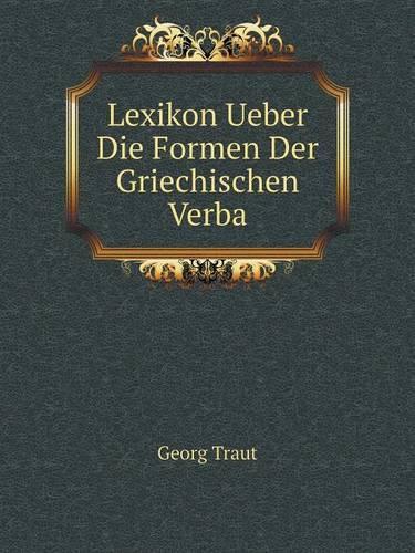 Lexikon Ueber Die Formen Der Griechischen Verba