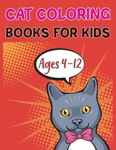 Cat Coloring Book For Kids Ages 4-12: Cat Coloring For Girls