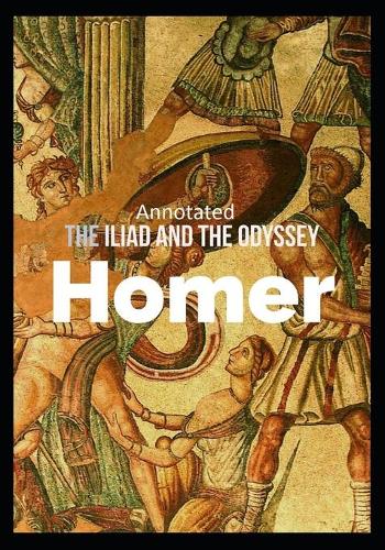 The Iliad and the Odyssey (Annotated)