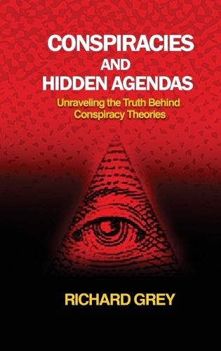Conspiracies and Hidden Agendas: Unraveling the Truth Behind Conspiracy Theories