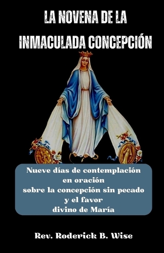 La Novena de la Inmaculada Concepción: Nueve días de contemplación en oración sobre la concepción sin pecado y el favor divino de María