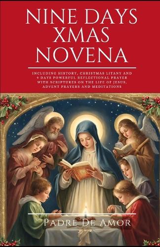 Nine Days Christmas novena: Including History, Christmas Litany and 9 Days Powerful Reflectional Prayer with Scriptures on the life of Jesus, Advent Prayers and meditations(2 Novena Devotions to Your Favorite Saints)