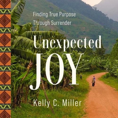Unexpected Joy: Finding True Purpose Through Surrender
