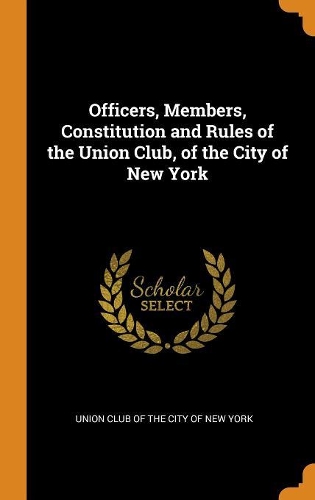 Officers, Members, Constitution and Rules of the Union Club, of the City of New York