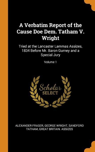 A Verbatim Report of the Cause Doe Dem. Tatham V. Wright