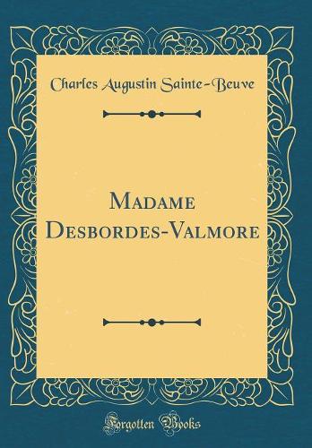 Madame Desbordes-Valmore (Classic Reprint)