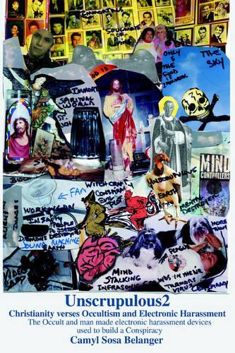 Unscrupulous2: Christianity Verses Occultism and Electronic Harassment