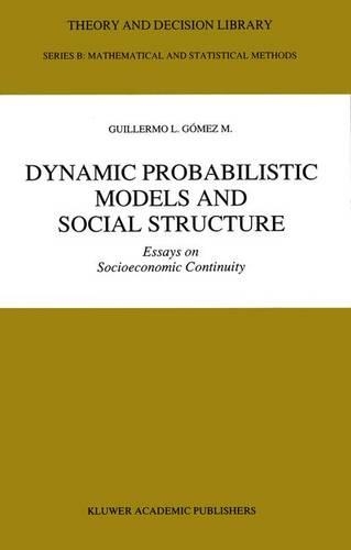 Dynamic Probabilistic Models and Social Structure: Essays on Socioeconomic Continuity(v. 19 Theory and Decision Library)