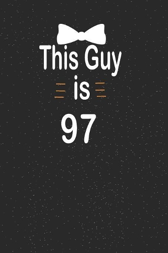 This guy is 97: funny and cute blank lined journal Notebook, Diary, planner Happy 97th ninety-seventh Birthday Gift for ninety seven year old daughter, son, boyfrie