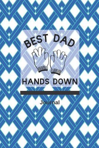 Best Dad Hands Down: Blank Lined Journal (100 Pages) with Quote for Dad, Great Gift for Father's Day or Dad's Birthday