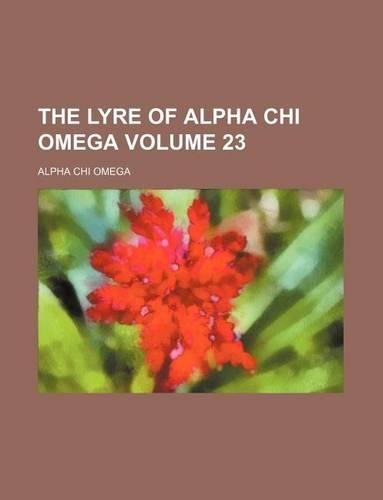 The Lyre of Alpha Chi Omega Volume 23