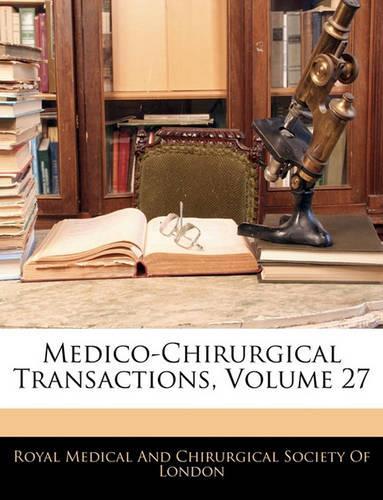 Medico-Chirurgical Transactions, Volume 27