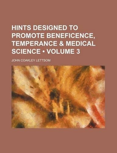 Hints Designed to Promote Beneficence, Temperance & Medical Science (Volume 3): (English)