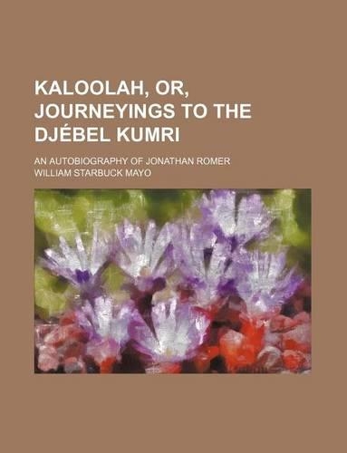 Kaloolah, Or, Journeyings to the Djebel Kumri; An Autobiography of Jonathan Romer