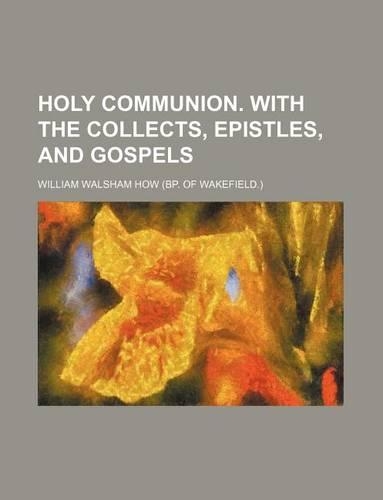 Holy Communion. with the Collects, Epistles, and Gospels: (English)