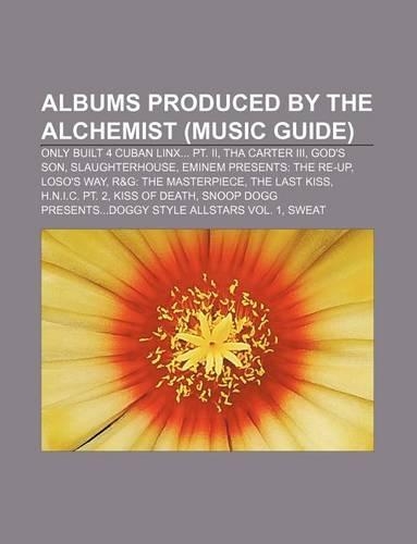 Albums Produced by the Alchemist (Music Guide): Only Built 4 Cuban Linx... PT. II, Tha Carter III, God's Son, Slaughterhouse(English)