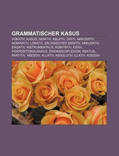 Grammatischer Kasus: Vokativ, Kasus, Genitiv, Ablativ, Dativ, Akkusativ, Nominativ, Lokativ, Sachsischer Genitiv, Akkudativ, Ergativ(German)