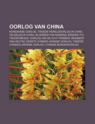 Oorlog Van China: Koreaanse Oorlog, Tweede Wereldoorlog in China, Veldslag in China, Bloedbad Van Nanking, Eenheid 731, Troostmeisje(Dutch)