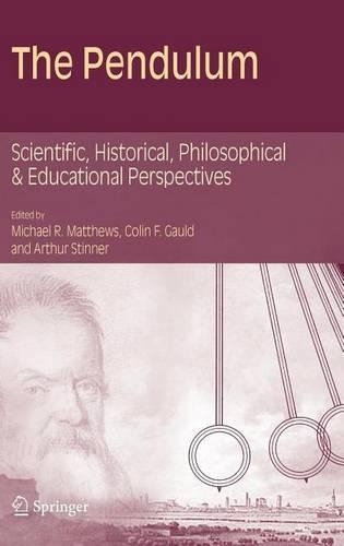 The Pendulum: Scientific, Historical, Philosophical and Educational Perspectives