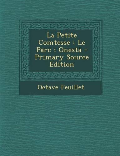 La Petite Comtesse; Le Parc; Onesta - Primary Source Edition