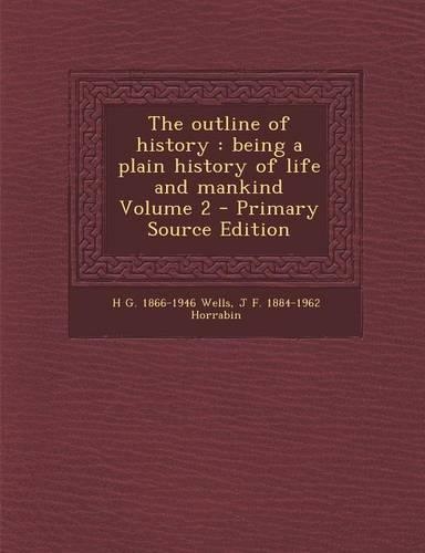 The Outline of History: Being a Plain History of Life and Mankind Volume 2