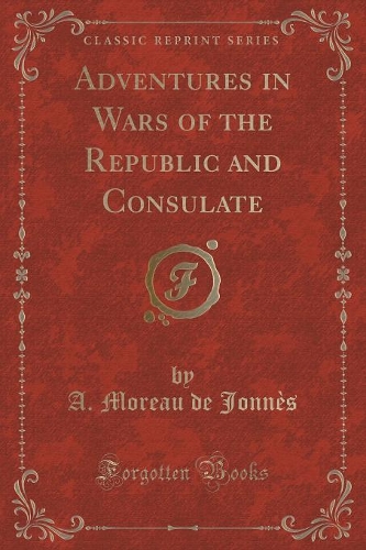 Adventures in Wars of the Republic and Consulate (Classic Reprint)